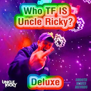 Who TF Is Uncle Ricky? (Deluxe) [Explicit]