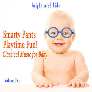 Smarty Pants Playtime Fun: Classical Music for Baby (Bright Mind Kids), Vol. 2