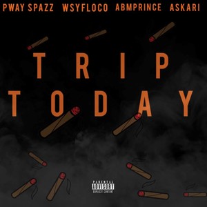 TripToday (feat. PWAY Spazz, WSYFloco & TYBAskari) [Explicit]