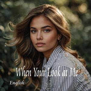 When Your Look at Me