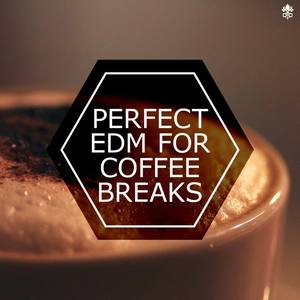 Perfect EDM For Coffee Breaks