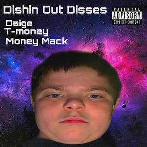 DISHIN OUT DISSES (feat. T Money, Money Mack & E Dog)