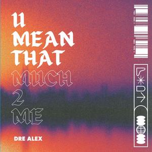 u mean that much 2 me (Explicit)