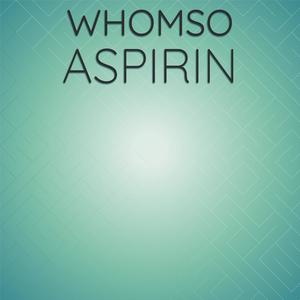 Whomso Aspirin