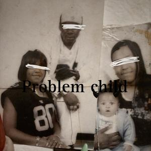 Problem child (Explicit)