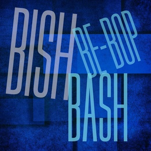 Bish - Bash - Bebop