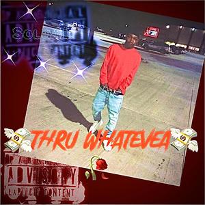 Thru Whatevea (Explicit)