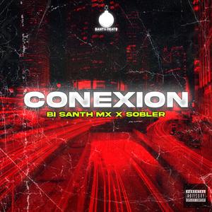 Conexion (feat. Bi Santh Mx & Sobler) (Explicit)