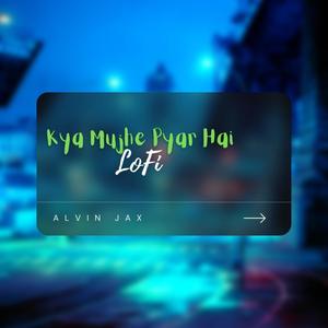 Kya Mujhe Pyar Hai (LoFi)