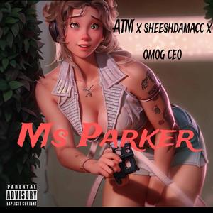 Ms Parker (feat. Sheeshdamac & Omog Ceo) [Explicit]