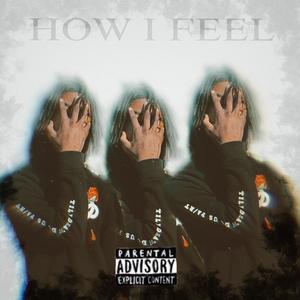 (HOW I FEEL) By 47TreylilJay (Explicit)