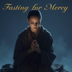 Fasting for Mercy