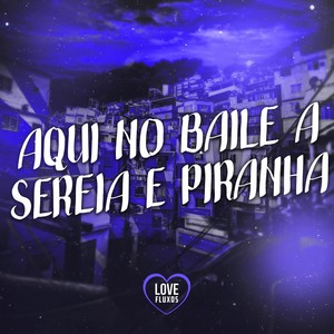 Aqui no Baile a Sereia e Piranha (Explicit)