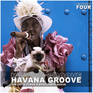 Havana Groove Vol. 4 - The Latin Cuban & Brazilian Flavour