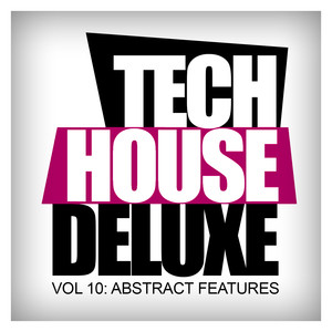 Tech House Deluxe, Vol.10: Abstract Features (Explicit)