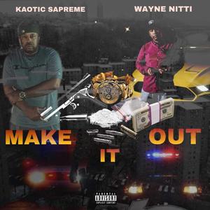 MAKE IT OUT (feat. KAOTIC SAPREME) [Explicit]