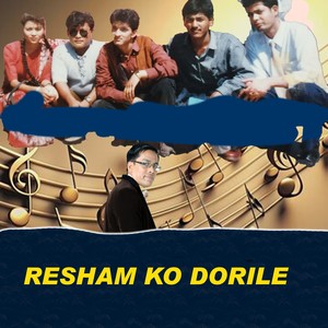 RESHAM KO DORILE