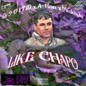 Like Chapo (feat. Meskin Ke & A-Ron) (Sl'Hold Up & Chopped) (Explicit)