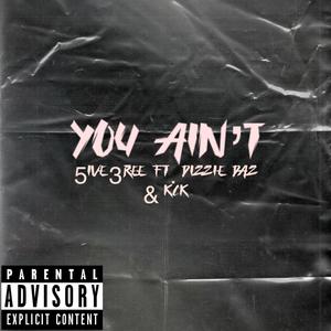 You aint (feat. Kck & Dizzie daz) [Explicit]