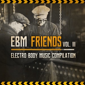 EBM Friends: Electro Body Music Compilation, Vol. III