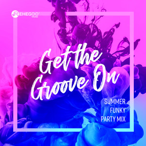 Get the Groove On - Summer Funky Party Mix