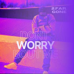 Don't worry bout me (feat. greedy) (Explicit)