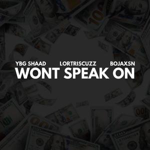 Wont Speak On (feat. lortriscuzz & Bojaxsn) (Explicit)