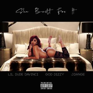 She Built For It(feat. Lil Dude Davinci & J.Dange )(feat. Lil Dude Davinci & J.Dange) (Explicit)
