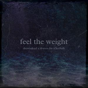 feel the weight (feat. drewisdead, draven.fm & KcChalk) (Explicit)