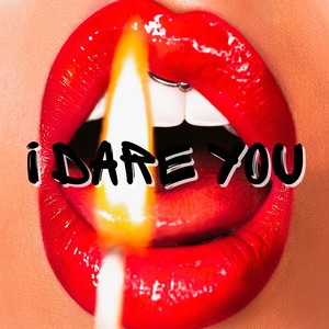 I Dare You (Explicit)