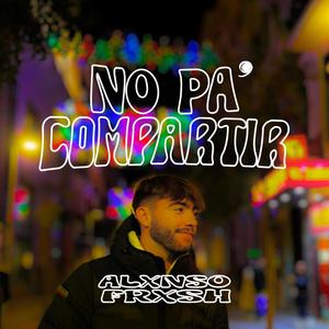 No pa´ compartir (feat. FRXSH)