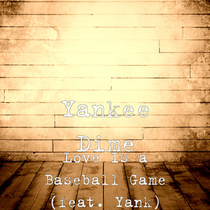 Love Is a Baseball Game (feat. Yank)