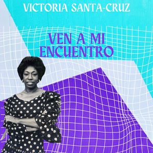 Ven a Mi Encuentro - Victoria Santa Cruz