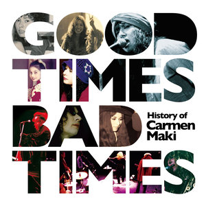 Good Times,Bad Times~History of Carmen Maki~