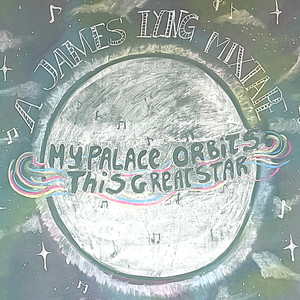 My Palace Orbits This Great Star - A James Lyng Mixtape