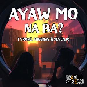 Ayaw Mo Na Ba? (feat. Minggay)