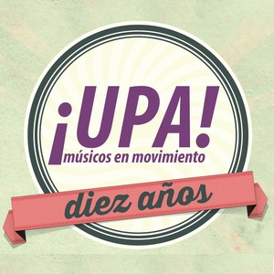 Diez Años - ¡Upa! Músicos en Movimiento