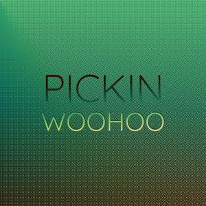 Pickin Woohoo