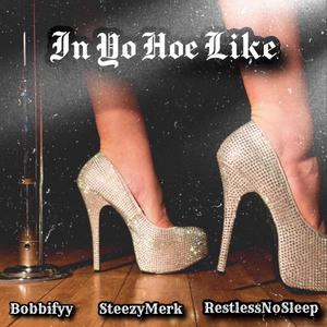 In Yo Hoe Like (feat. Restlessnosleep & Bobbifyy) (Explicit)