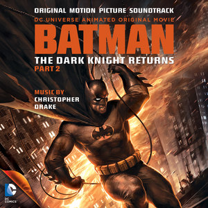 Batman: The Dark Knight Returns, Pt. 2 (Original Motion Picture Soundtrack) (蝙蝠侠：黑暗骑士归来（下） 电影原声带)