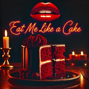 Eat Me Like a Cake (Explicit)