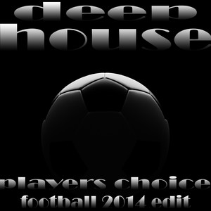 Deep House Players Choice, Football 2014 Edit (Essential Wm World Soccer Anthems)