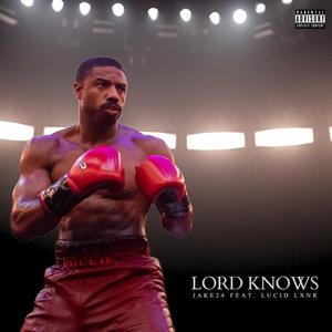 Lord Knows (feat. Lucid Lxnr) [Explicit]