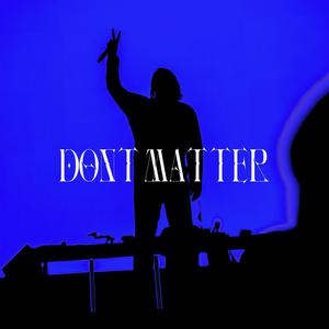 DON'T MATTER