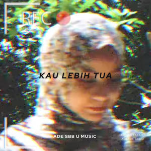 Kau Lebih Tua (feat. Kimjackz & A.M ade Sbb U) (feat. Kimjackz & ammad fatah)