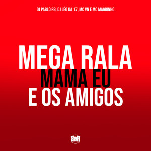 Mega Rala Mama Eu e os Amigos (Explicit)