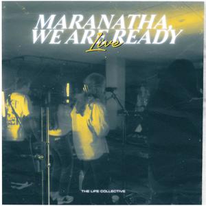 Maranatha, We Are Ready LIVE