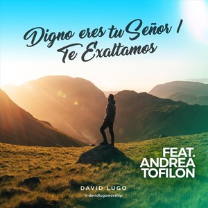 Digno Eres Tu Señor / Te Exaltamos (feat. Andrea Tofilon)