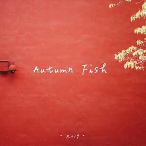 Autumn Fish（from 2019）