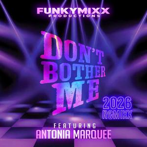DON'T BOTHER ME (feat. ANTONIA MARQUEE) (2026 ReMIXX)